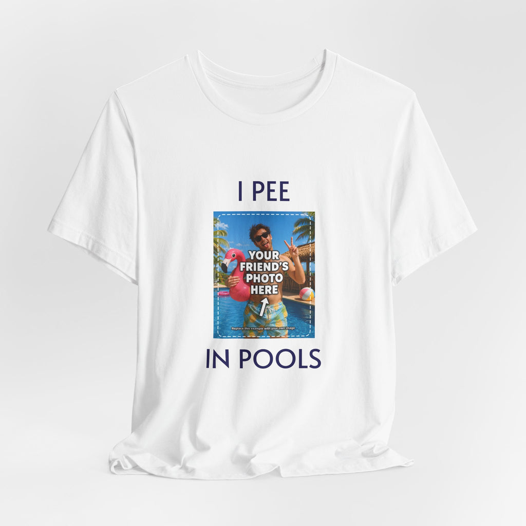 White custom photo T-shirt with I PEE IN POOLS design