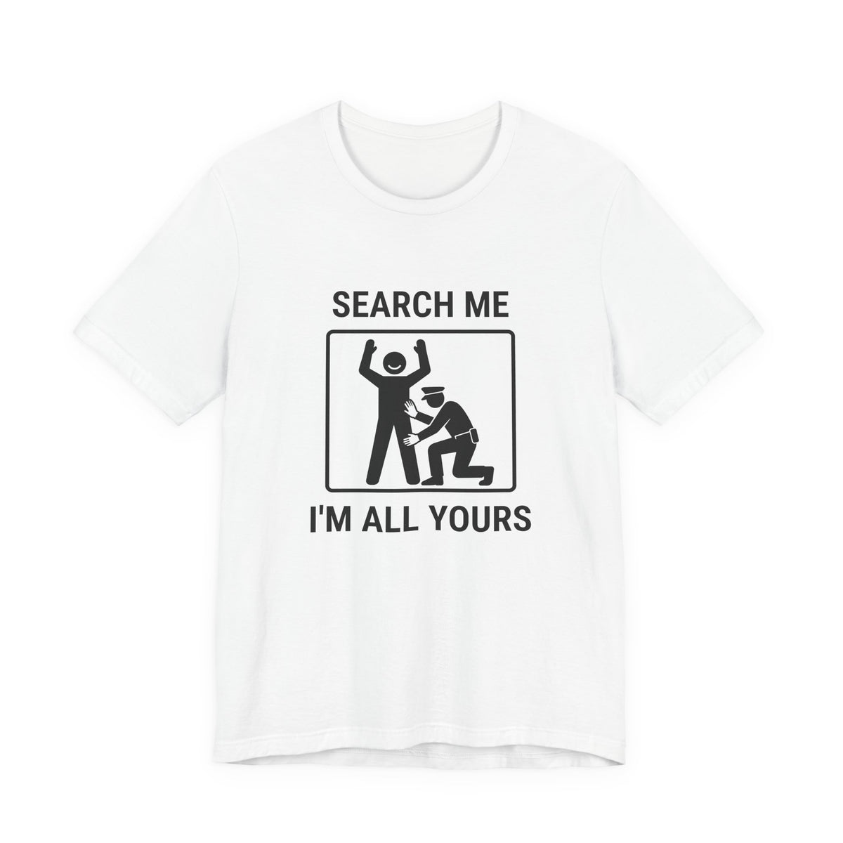 Search Me I’m All Yours - Funny Security T-Shirt