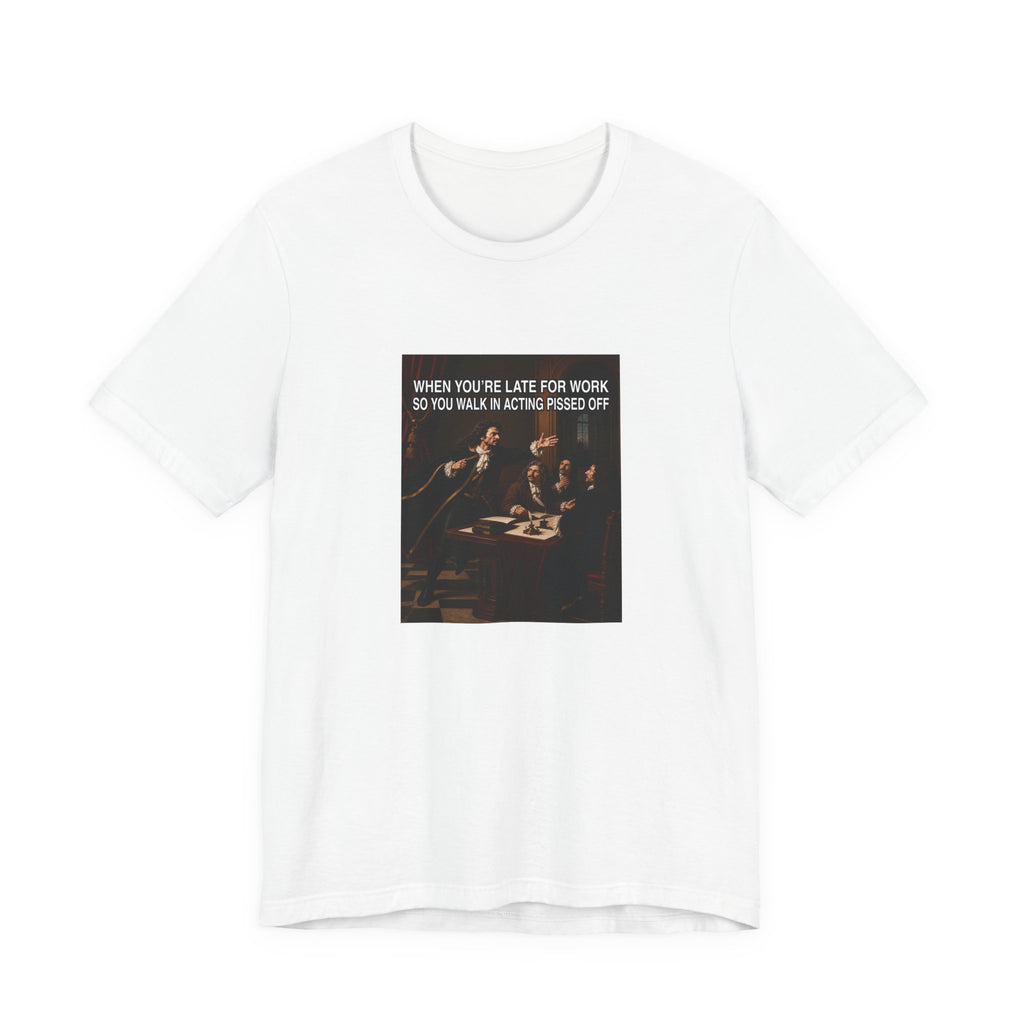 When You’re Late to Work - Funny T-Shirt (Male Character)