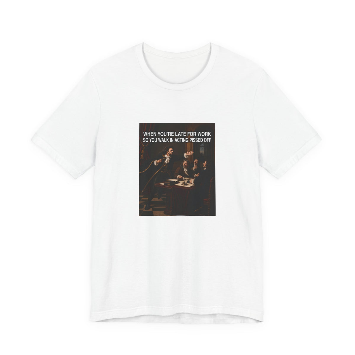 When You’re Late to Work - Funny T-Shirt (Male Character)
