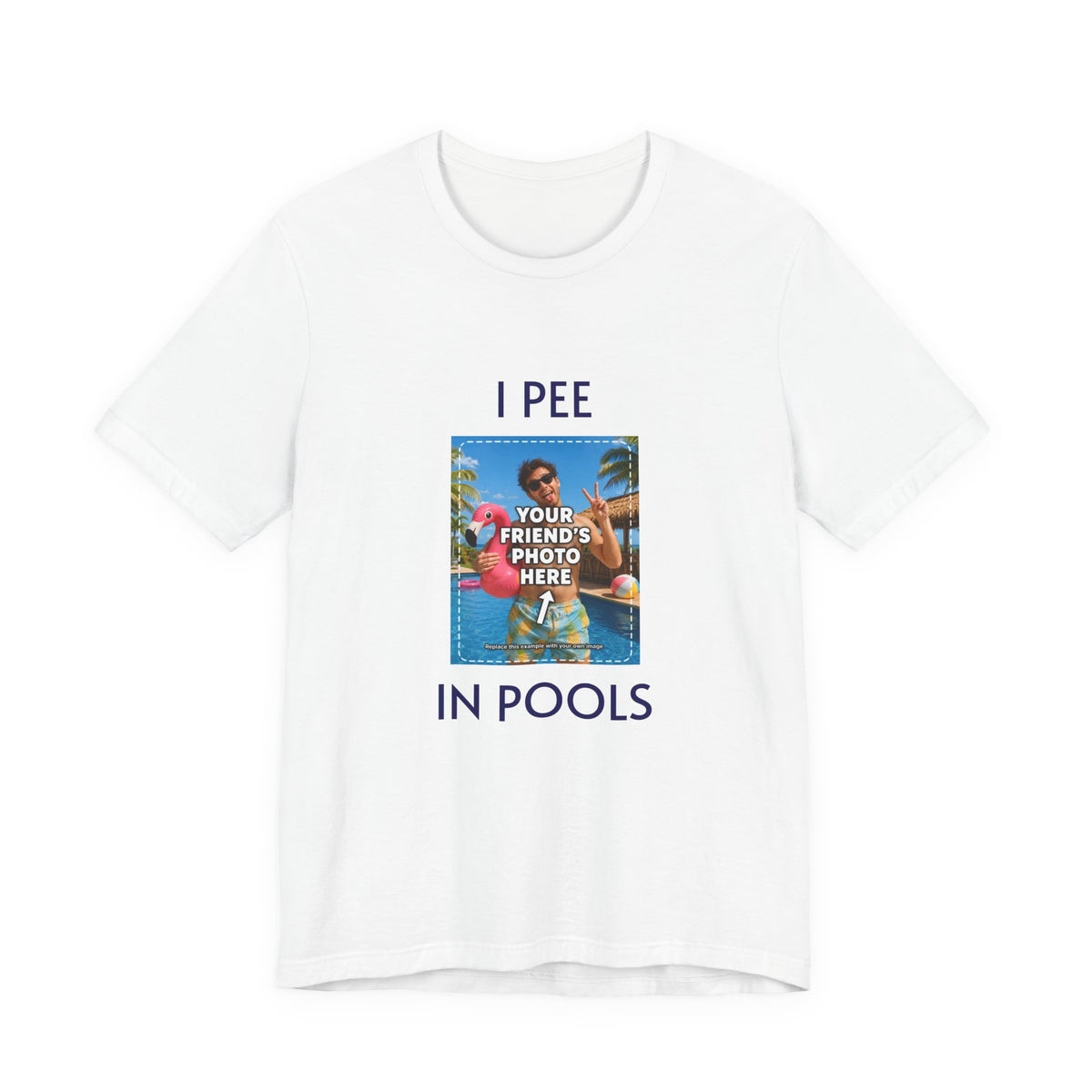 I PEE IN POOLS custom photo T-shirt, front view