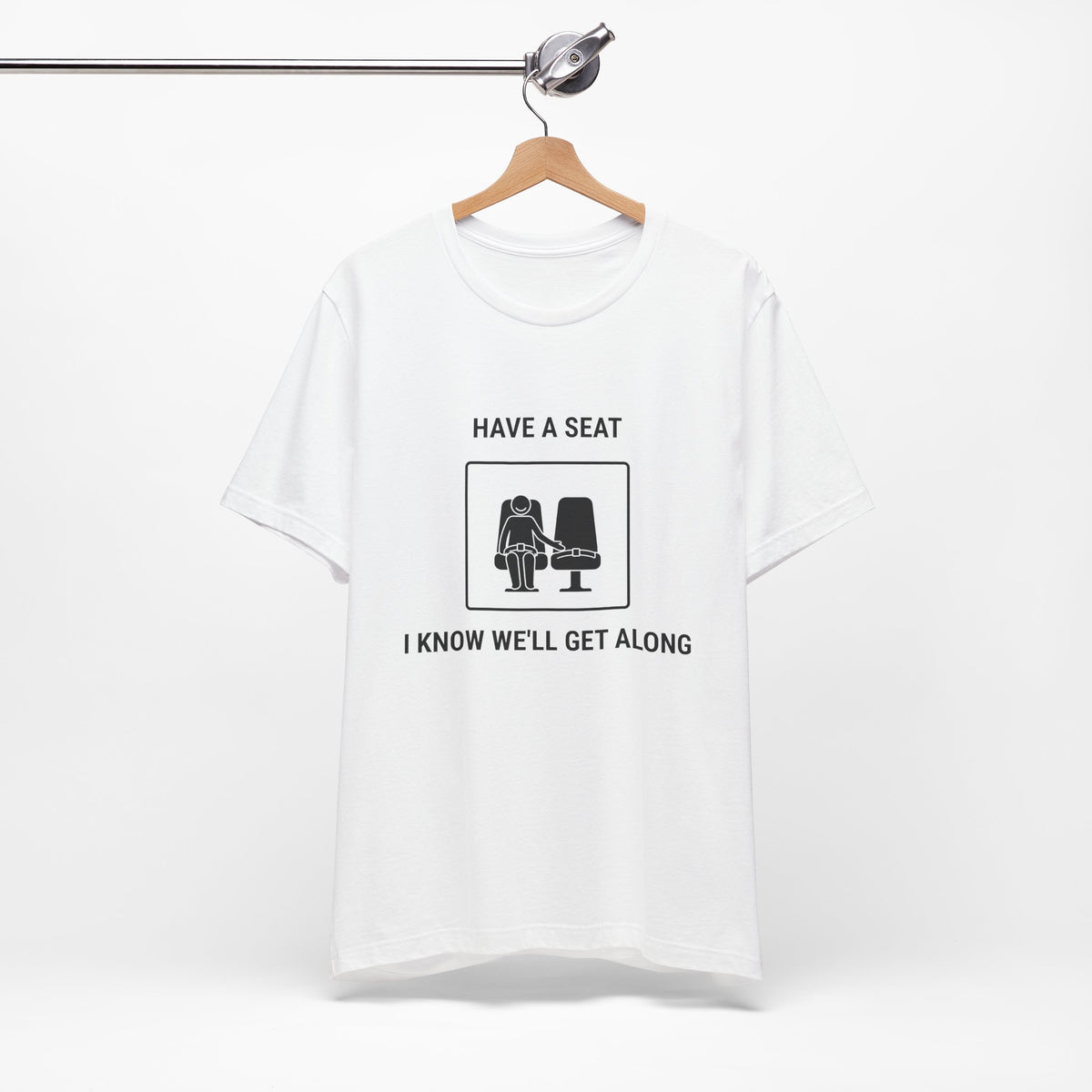 Have a Seat I Know We’ll Get Along - Funny Travel T-Shirt