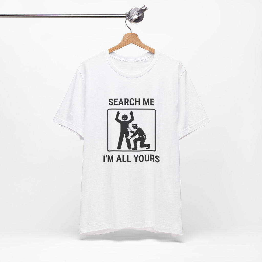 Search Me I’m All Yours - Funny Security T-Shirt