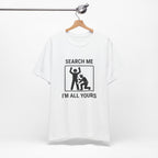 Search Me I’m All Yours - Funny Security T-Shirt