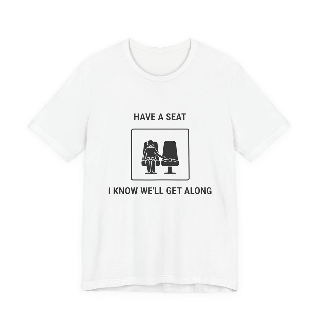 Have a Seat I Know We’ll Get Along - Funny Travel T-Shirt