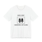 Have a Seat I Know We’ll Get Along - Funny Travel T-Shirt