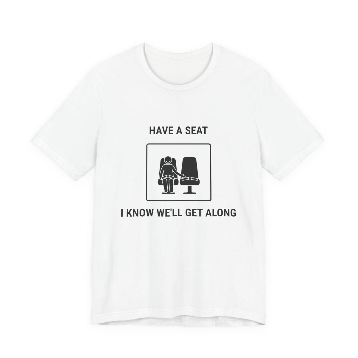 Have a Seat I Know We’ll Get Along - Funny Travel T-Shirt
