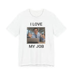 I Love My Job - Funny Office AI T-Shirt