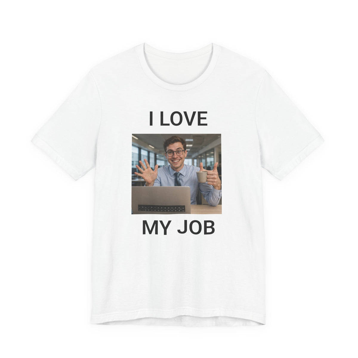 I Love My Job - Funny Office AI T-Shirt