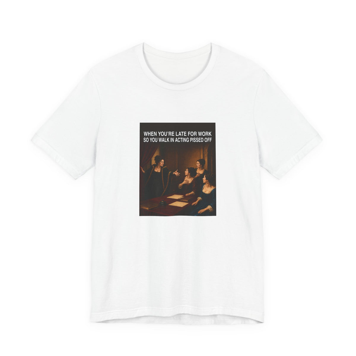 When You’re Late to Work - Funny T-Shirt (Female Character)